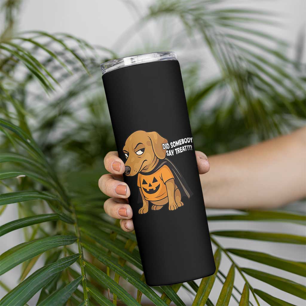 Halloween Dachshund Dog Skinny Tumbler Did Somebody Say Treat Meme