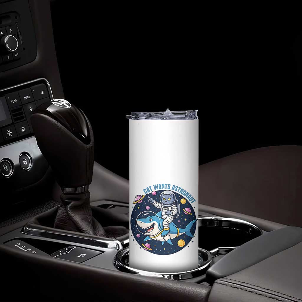 Funny Space Cat Wants Astronaut Skinny Tumbler Sharks Sci fi Fan Universe