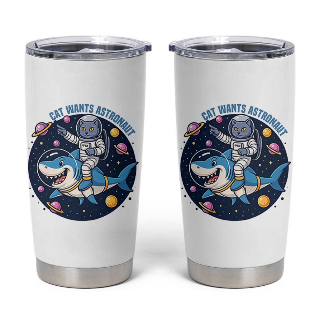 Funny Space Cat Wants Astronaut Tumbler Cup Sharks Sci fi Fan Universe