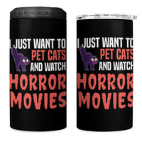 Funny Just Want To Pet Cats And Watch Horror Movies 4 in 1 Can Cooler Tumbler