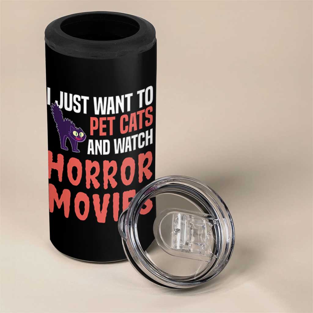 Funny Just Want To Pet Cats And Watch Horror Movies 4 in 1 Can Cooler Tumbler
