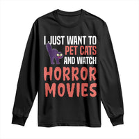 Funny Just Want To Pet Cats And Watch Horror Movies Long Sleeve Shirt - Wonder Print Shop