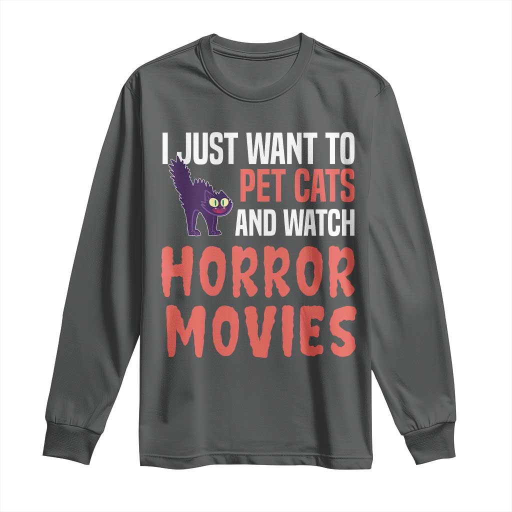 Funny Just Want To Pet Cats And Watch Horror Movies Long Sleeve Shirt - Wonder Print Shop