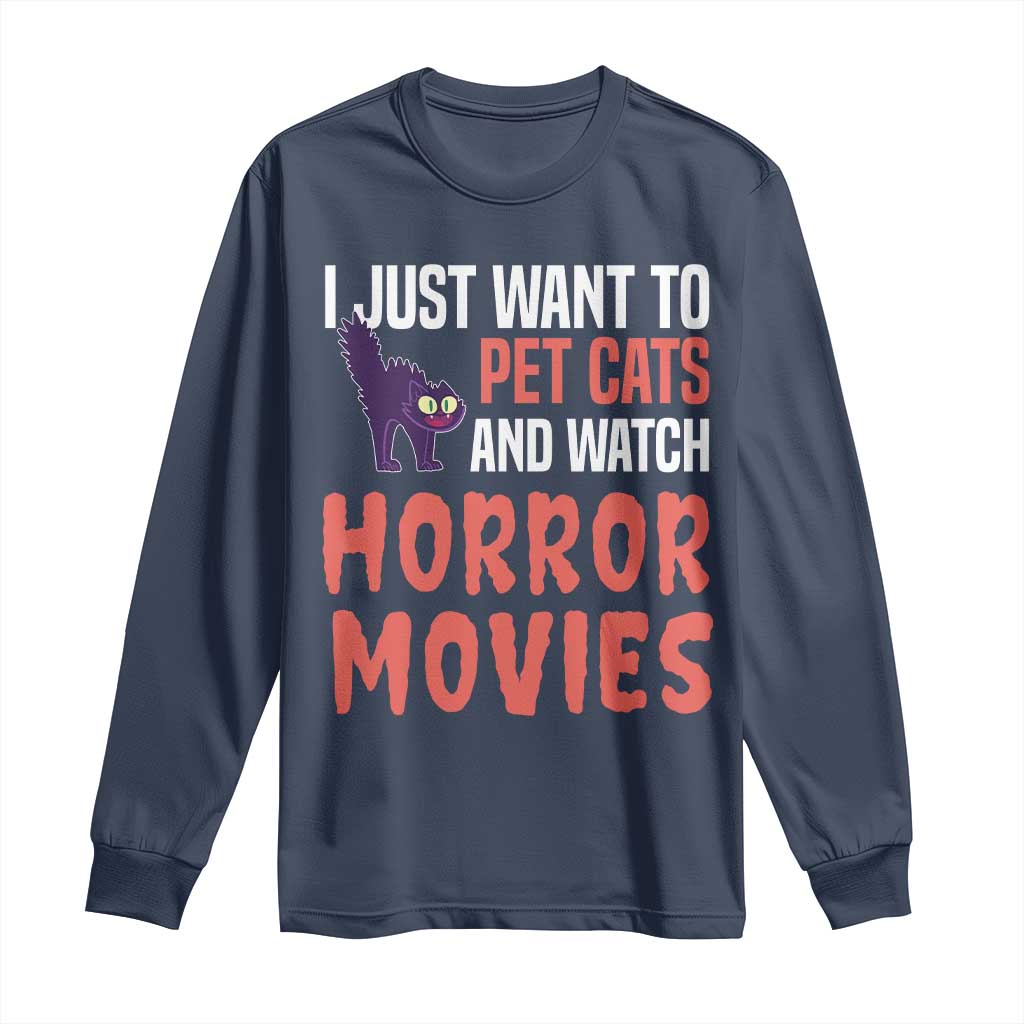 Funny Just Want To Pet Cats And Watch Horror Movies Long Sleeve Shirt - Wonder Print Shop