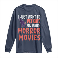 Funny Just Want To Pet Cats And Watch Horror Movies Long Sleeve Shirt - Wonder Print Shop