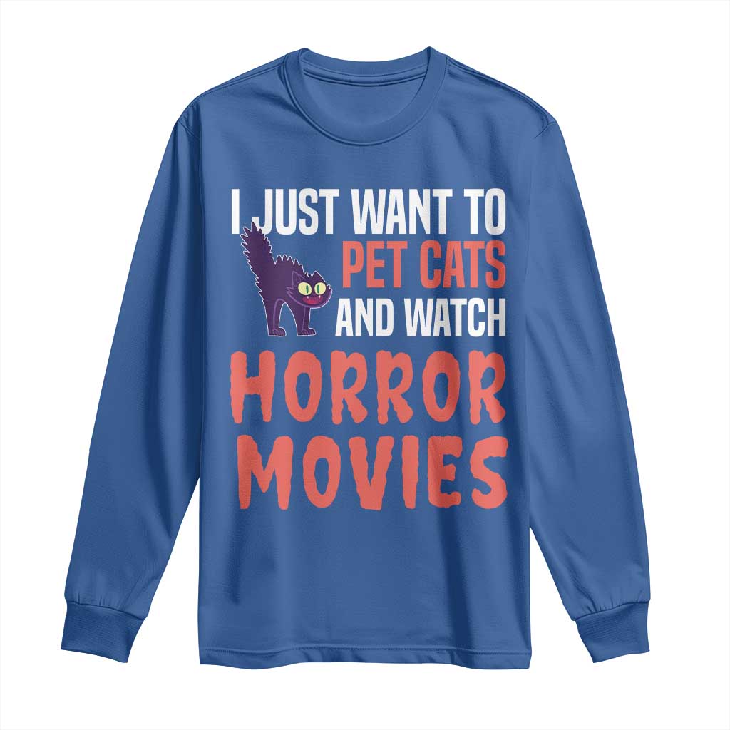 Funny Just Want To Pet Cats And Watch Horror Movies Long Sleeve Shirt - Wonder Print Shop