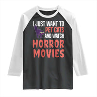 Funny Just Want To Pet Cats And Watch Horror Movies Raglan Shirt - Wonder Print Shop