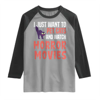 Funny Just Want To Pet Cats And Watch Horror Movies Raglan Shirt - Wonder Print Shop