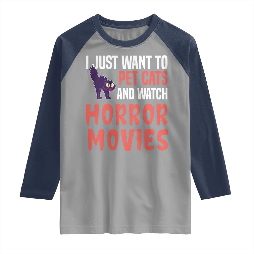Funny Just Want To Pet Cats And Watch Horror Movies Raglan Shirt - Wonder Print Shop