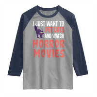 Funny Just Want To Pet Cats And Watch Horror Movies Raglan Shirt - Wonder Print Shop