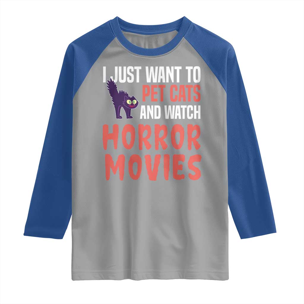 Funny Just Want To Pet Cats And Watch Horror Movies Raglan Shirt - Wonder Print Shop