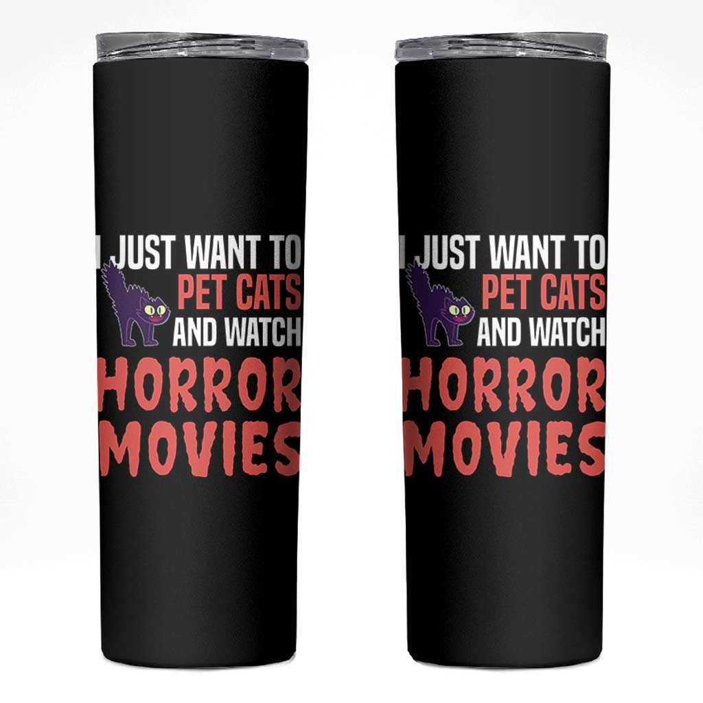 Funny Just Want To Pet Cats And Watch Horror Movies Skinny Tumbler