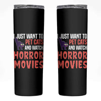 Funny Just Want To Pet Cats And Watch Horror Movies Skinny Tumbler