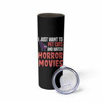 Funny Just Want To Pet Cats And Watch Horror Movies Skinny Tumbler