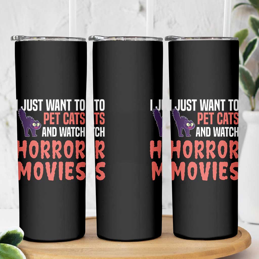 Funny Just Want To Pet Cats And Watch Horror Movies Skinny Tumbler