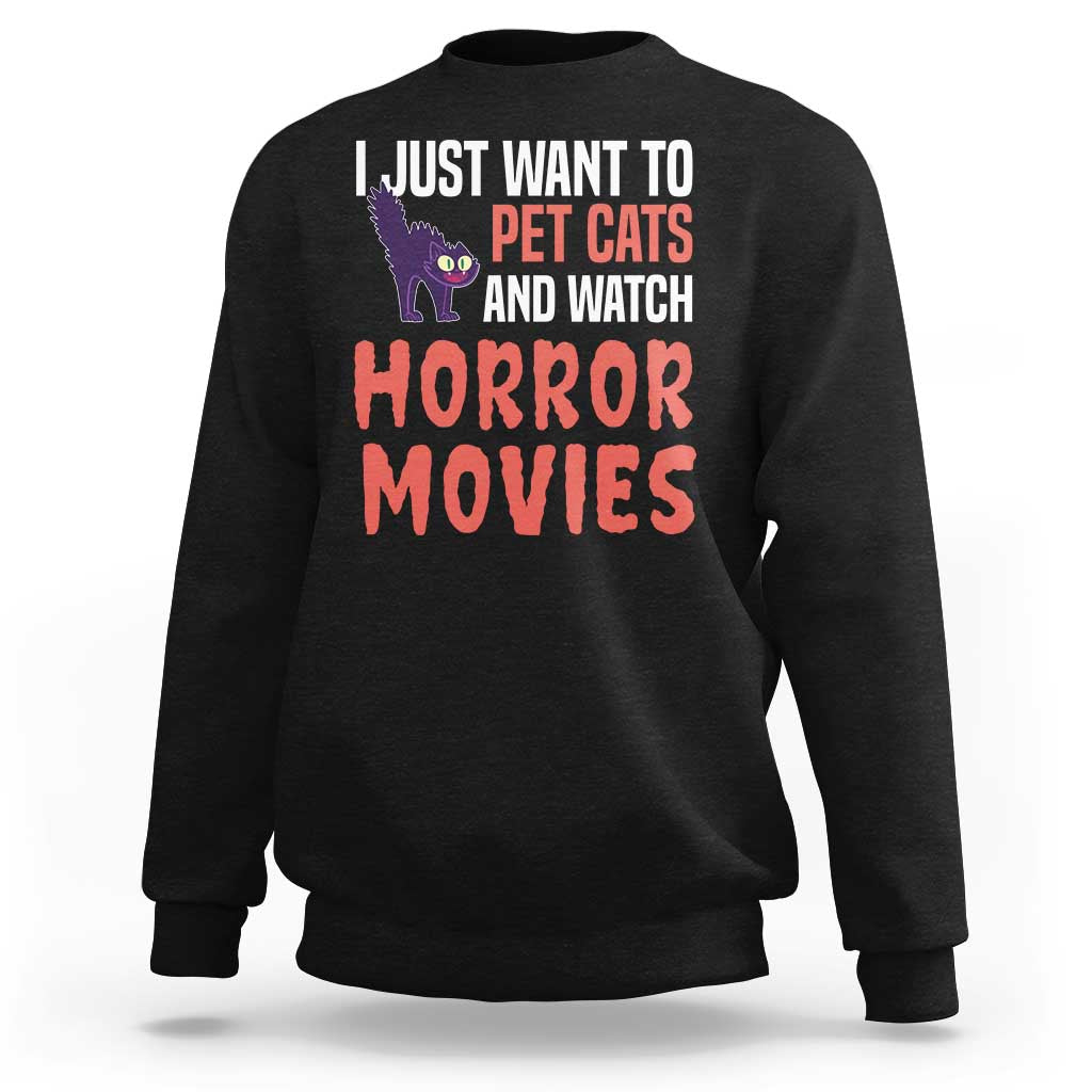 Funny Just Want To Pet Cats And Watch Horror Movies Sweatshirt - Wonder Print Shop