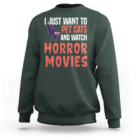 Funny Just Want To Pet Cats And Watch Horror Movies Sweatshirt - Wonder Print Shop