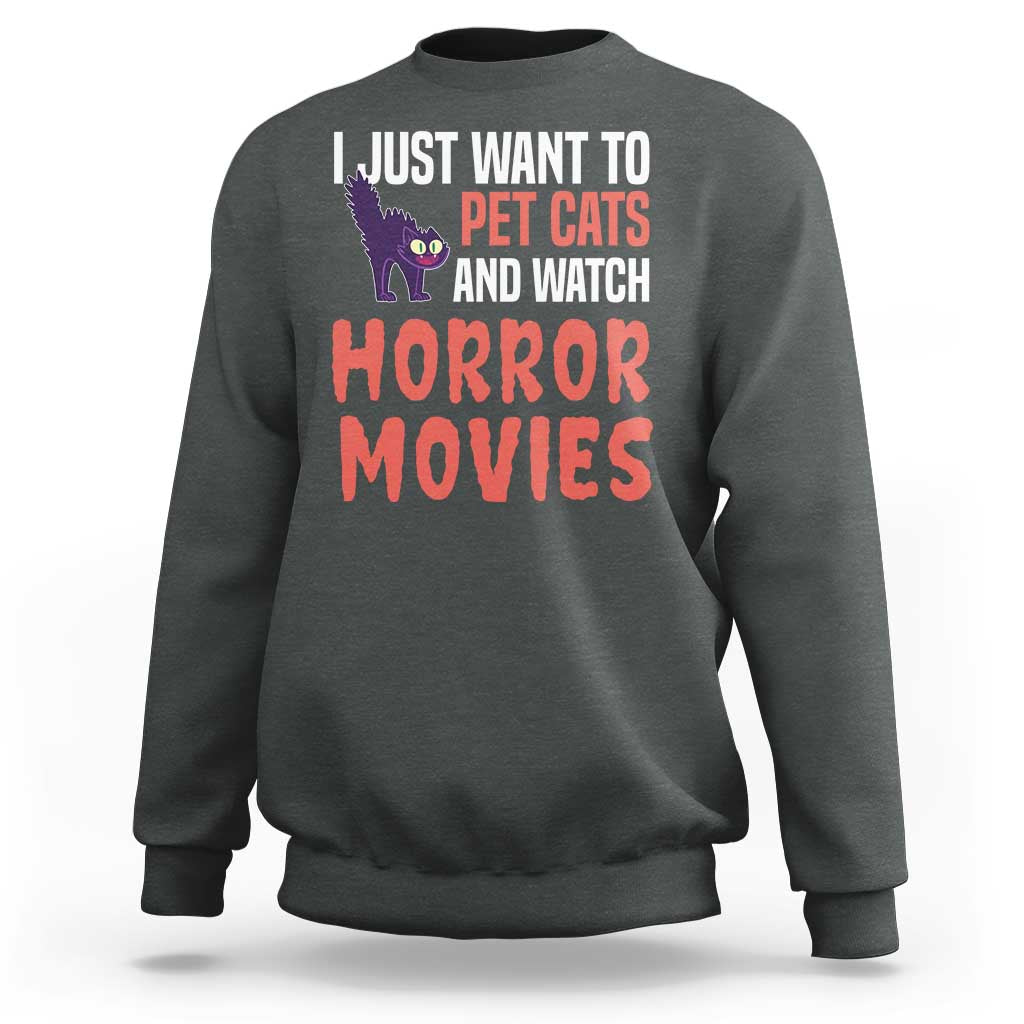Funny Just Want To Pet Cats And Watch Horror Movies Sweatshirt - Wonder Print Shop