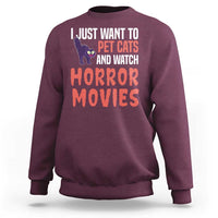 Funny Just Want To Pet Cats And Watch Horror Movies Sweatshirt - Wonder Print Shop