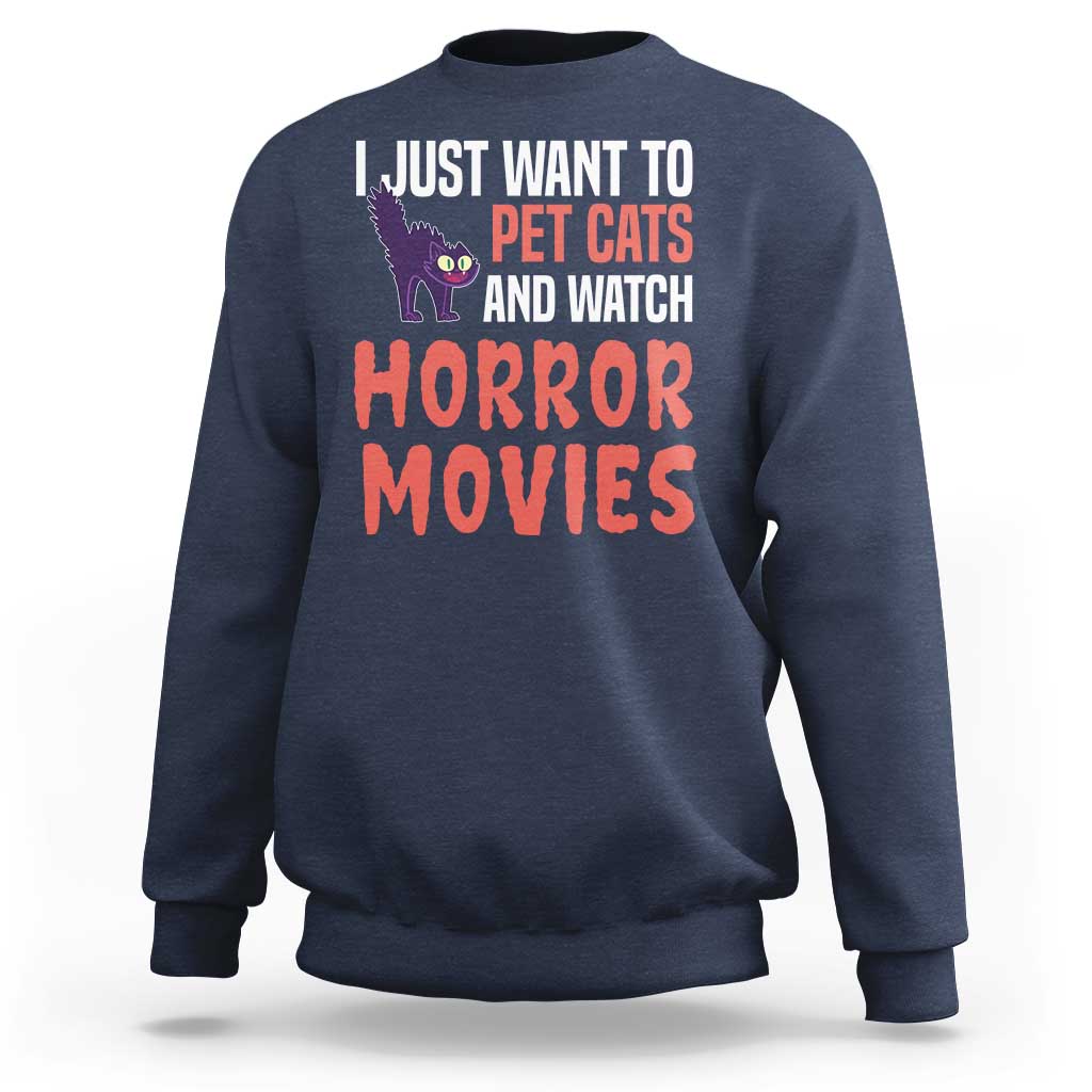 Funny Just Want To Pet Cats And Watch Horror Movies Sweatshirt - Wonder Print Shop