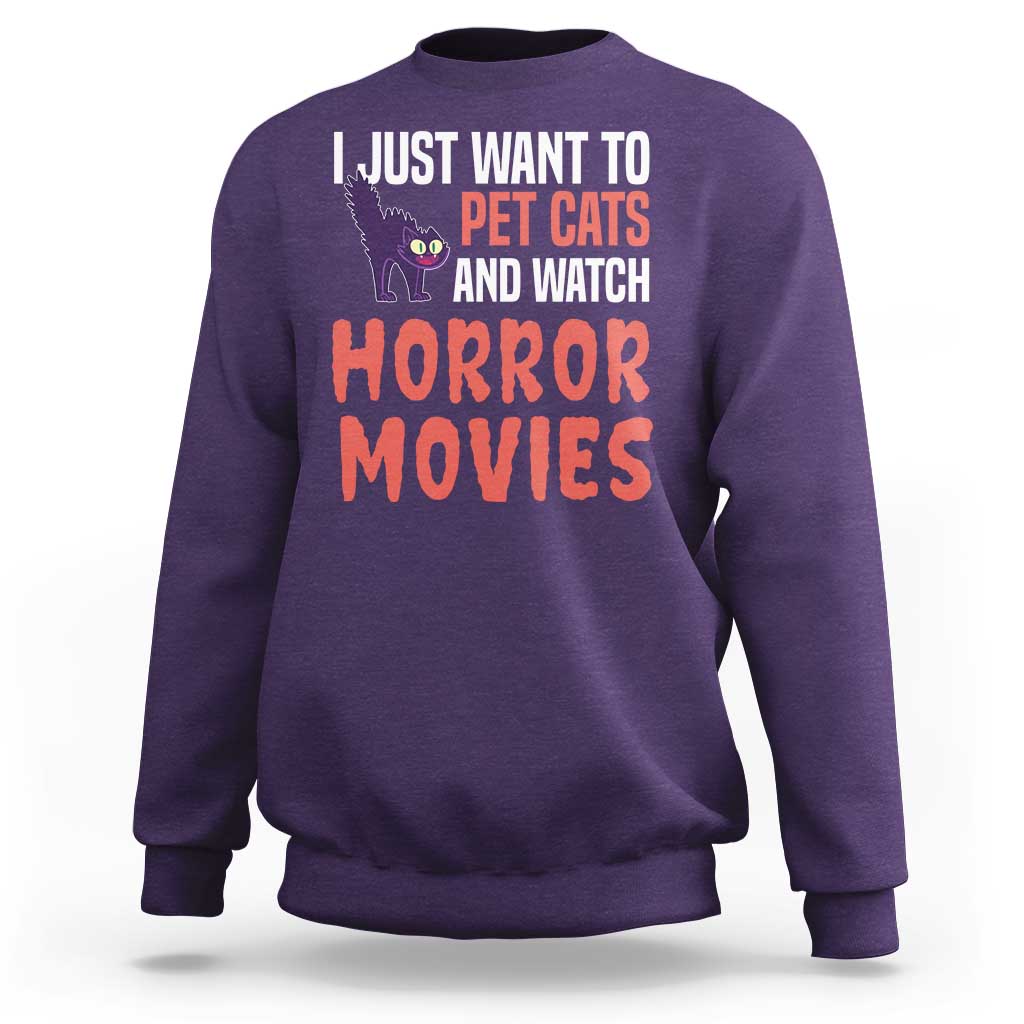 Funny Just Want To Pet Cats And Watch Horror Movies Sweatshirt - Wonder Print Shop