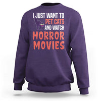 Funny Just Want To Pet Cats And Watch Horror Movies Sweatshirt - Wonder Print Shop