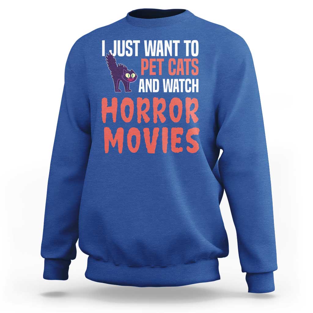 Funny Just Want To Pet Cats And Watch Horror Movies Sweatshirt - Wonder Print Shop