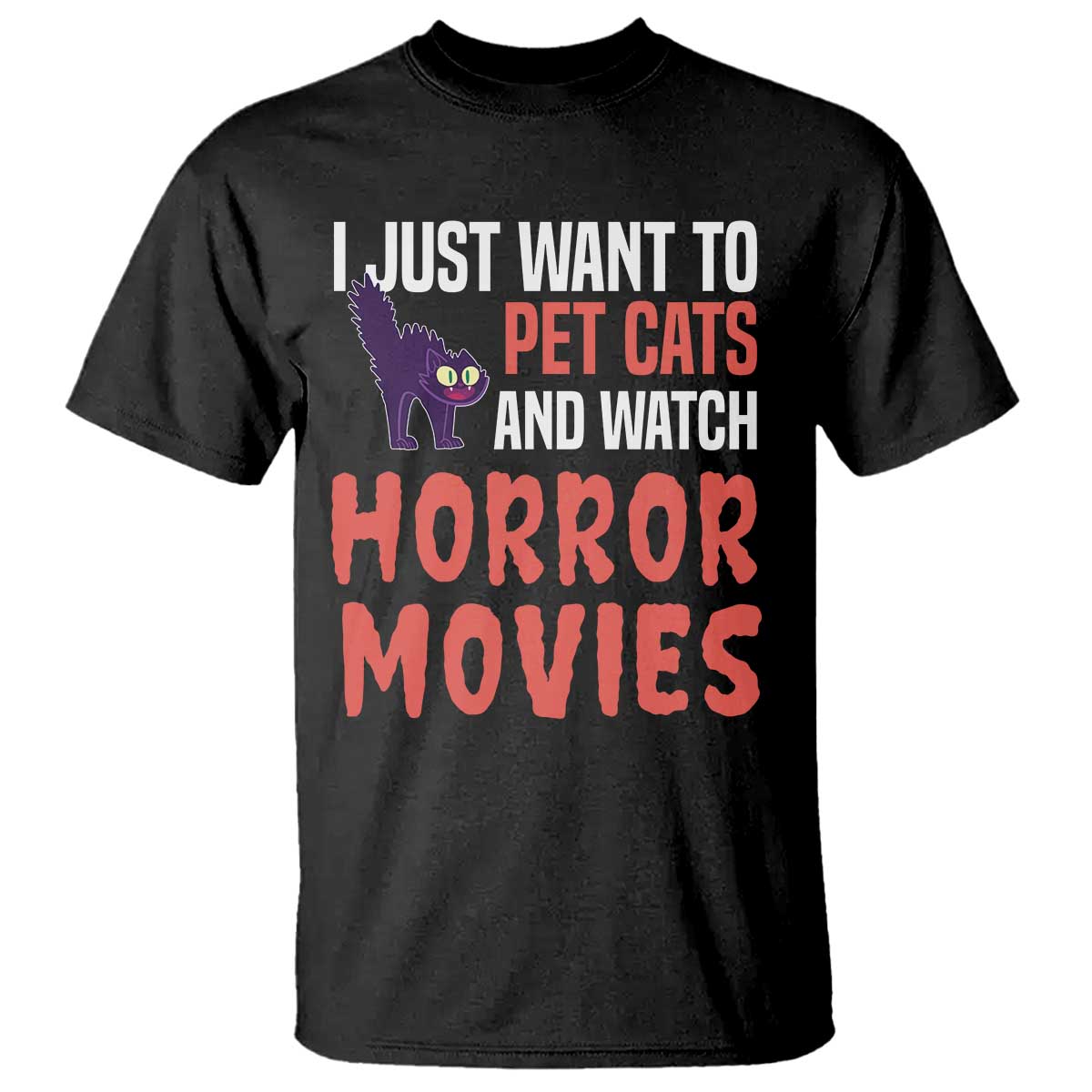 Funny Just Want To Pet Cats And Watch Horror Movies T Shirt - Wonder Print Shop