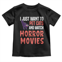 Funny Just Want To Pet Cats And Watch Horror Movies Toddler T Shirt - Wonder Print Shop