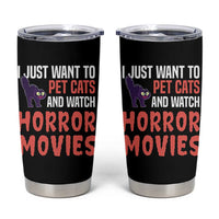Funny Just Want To Pet Cats And Watch Horror Movies Tumbler Cup