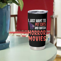 Funny Just Want To Pet Cats And Watch Horror Movies Tumbler Cup