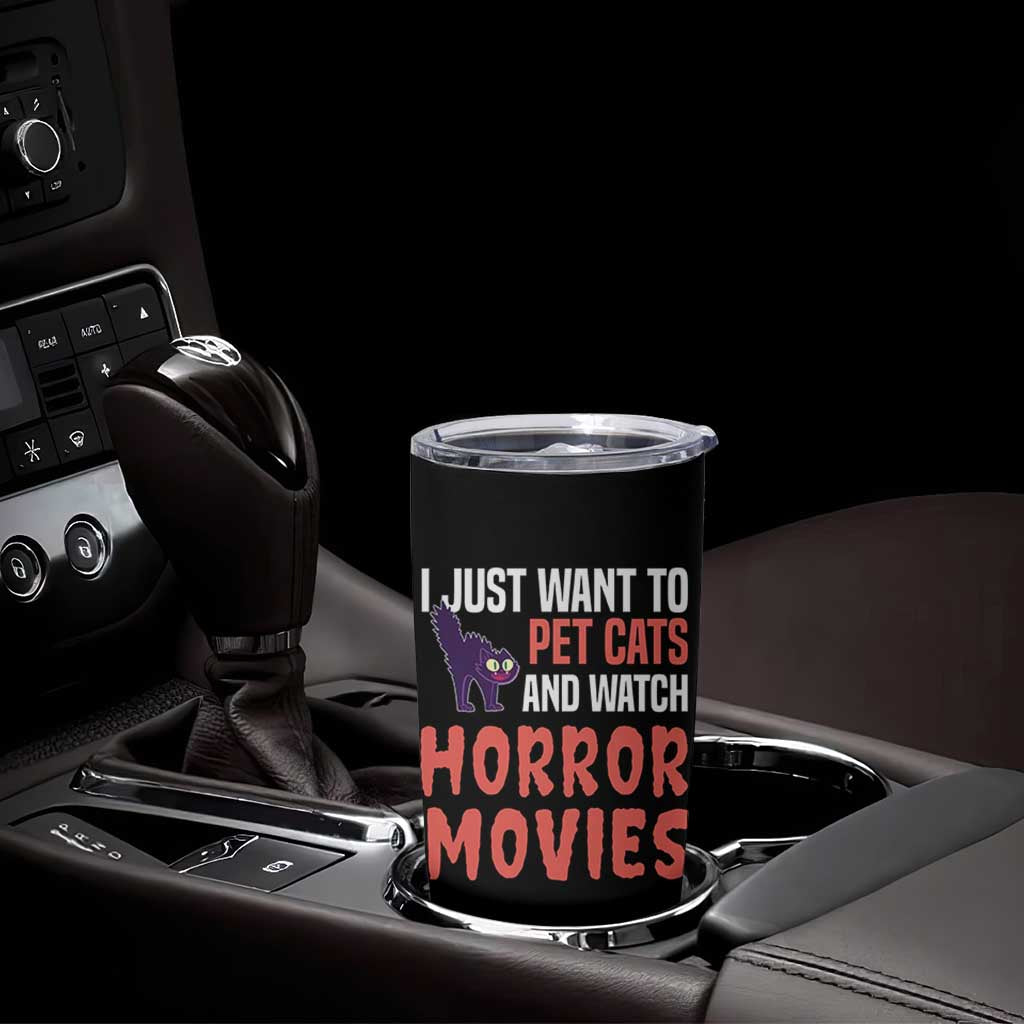 Funny Just Want To Pet Cats And Watch Horror Movies Tumbler Cup