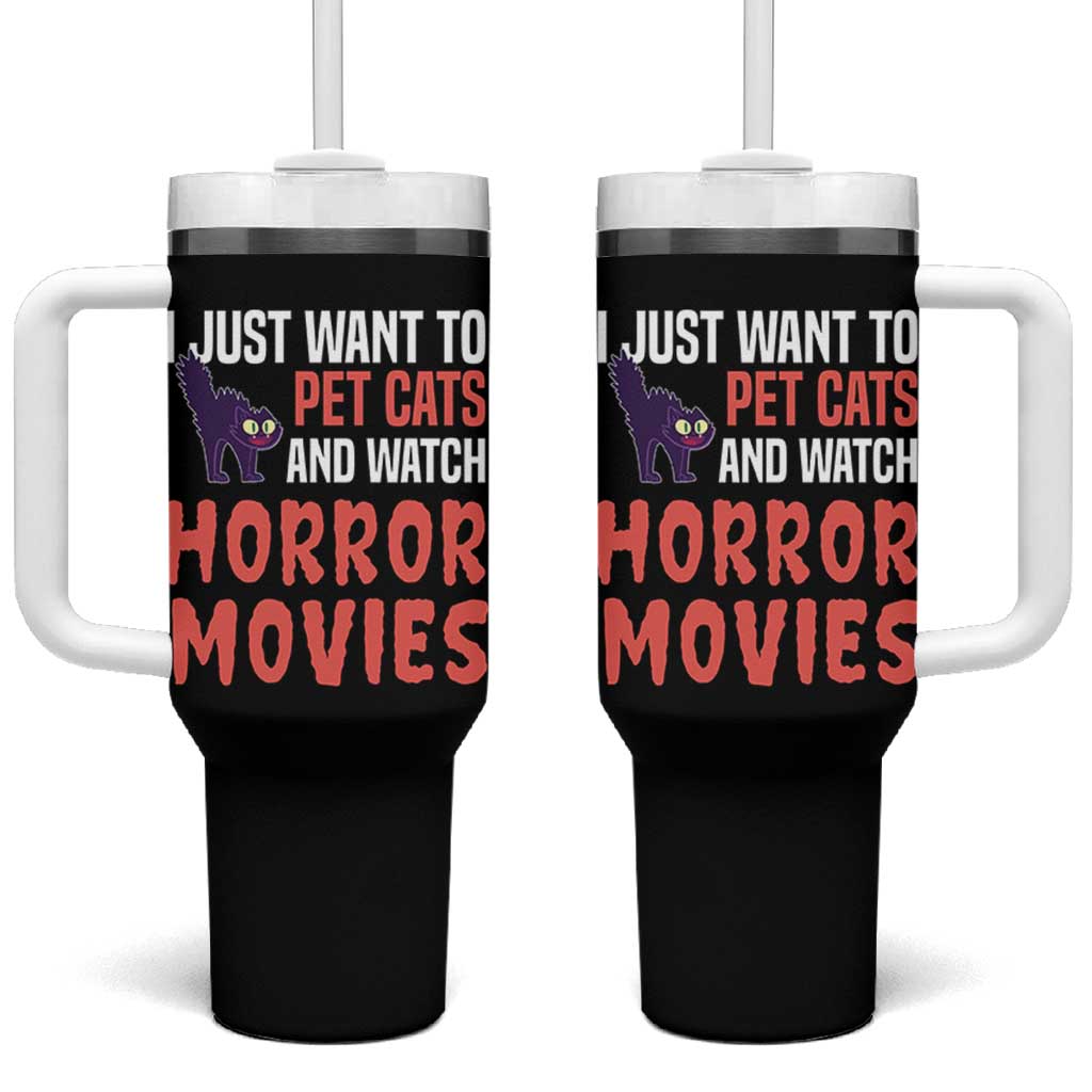 Funny Just Want To Pet Cats And Watch Horror Movies Tumbler With Handle