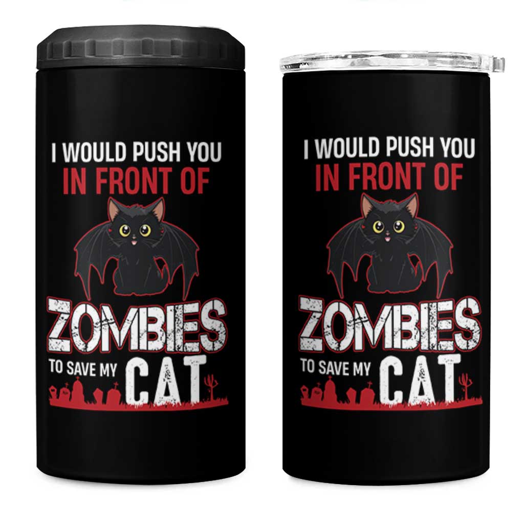 I Would Push You in Front Of Zombies To Save My Cat 4 in 1 Can Cooler Tumbler Halloween Cat