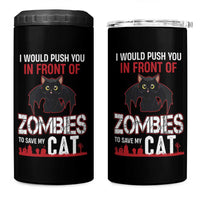 I Would Push You in Front Of Zombies To Save My Cat 4 in 1 Can Cooler Tumbler Halloween Cat
