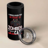 I Would Push You in Front Of Zombies To Save My Cat 4 in 1 Can Cooler Tumbler Halloween Cat