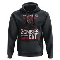 I Would Push You in Front Of Zombies To Save My Cat Hoodie Halloween Cat - Wonder Print Shop