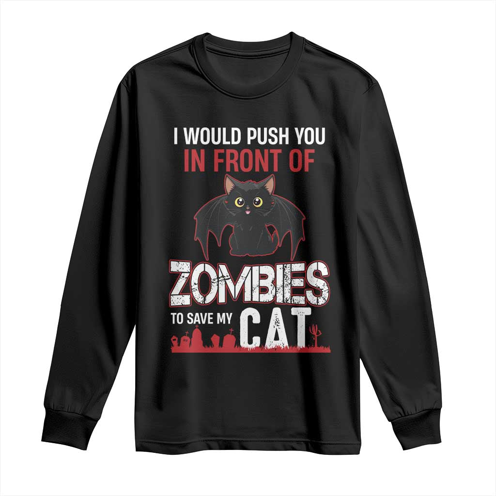 I Would Push You in Front Of Zombies To Save My Cat Long Sleeve Shirt Halloween Cat - Wonder Print Shop
