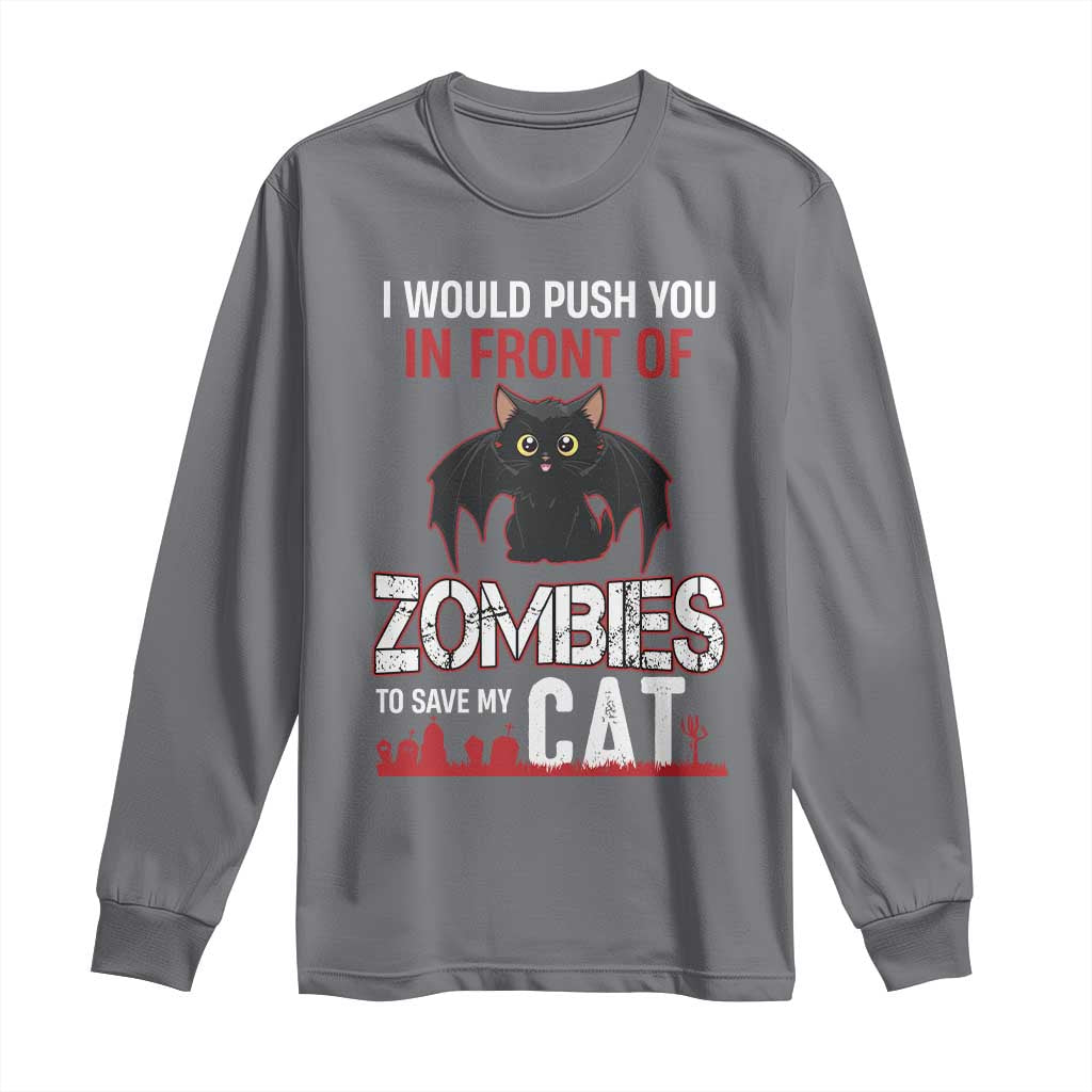 I Would Push You in Front Of Zombies To Save My Cat Long Sleeve Shirt Halloween Cat - Wonder Print Shop