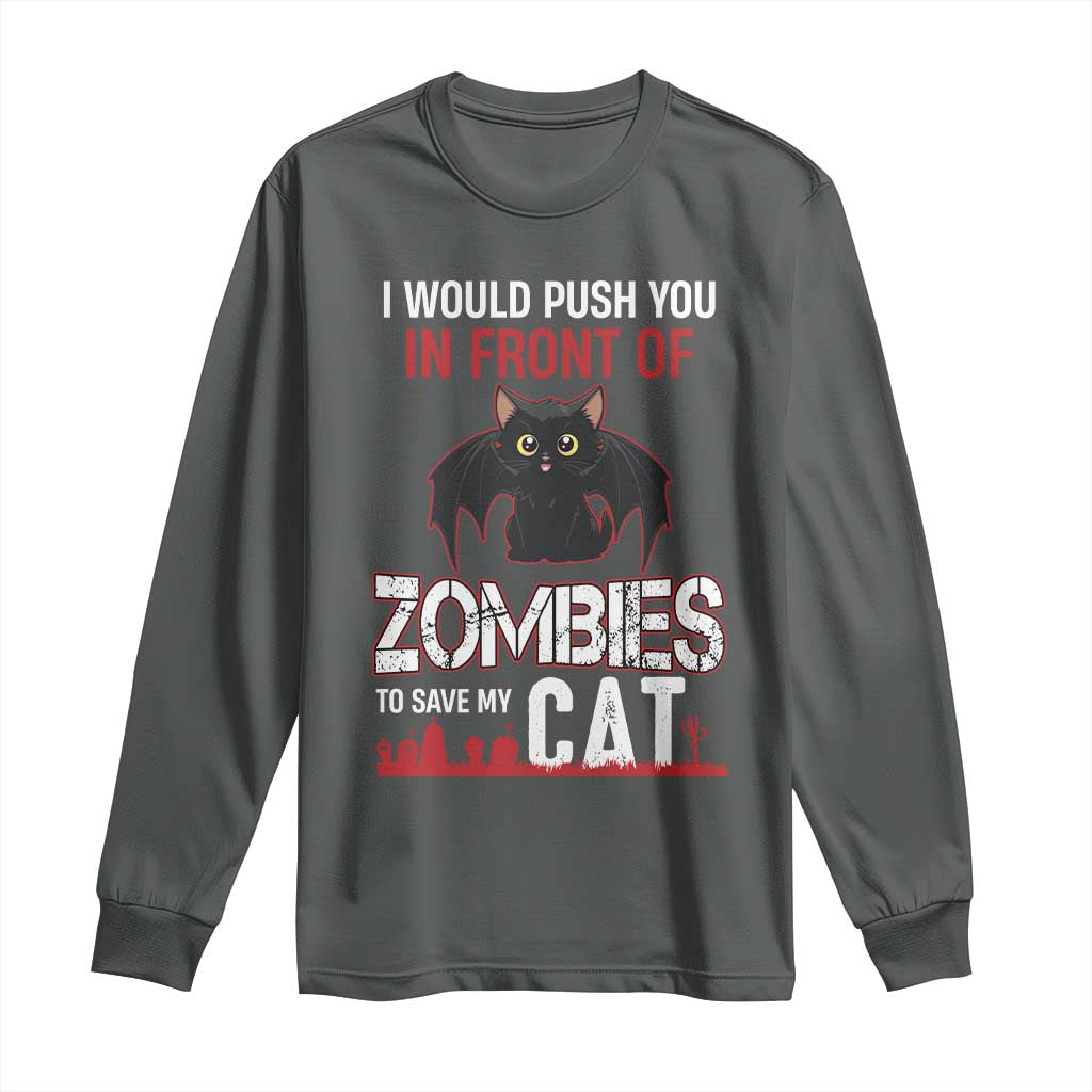 I Would Push You in Front Of Zombies To Save My Cat Long Sleeve Shirt Halloween Cat - Wonder Print Shop