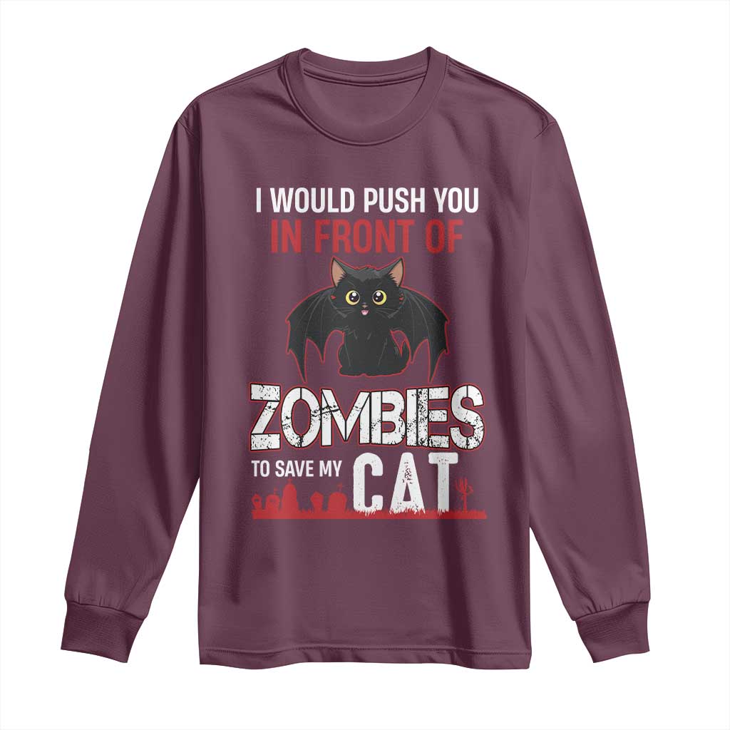 I Would Push You in Front Of Zombies To Save My Cat Long Sleeve Shirt Halloween Cat - Wonder Print Shop