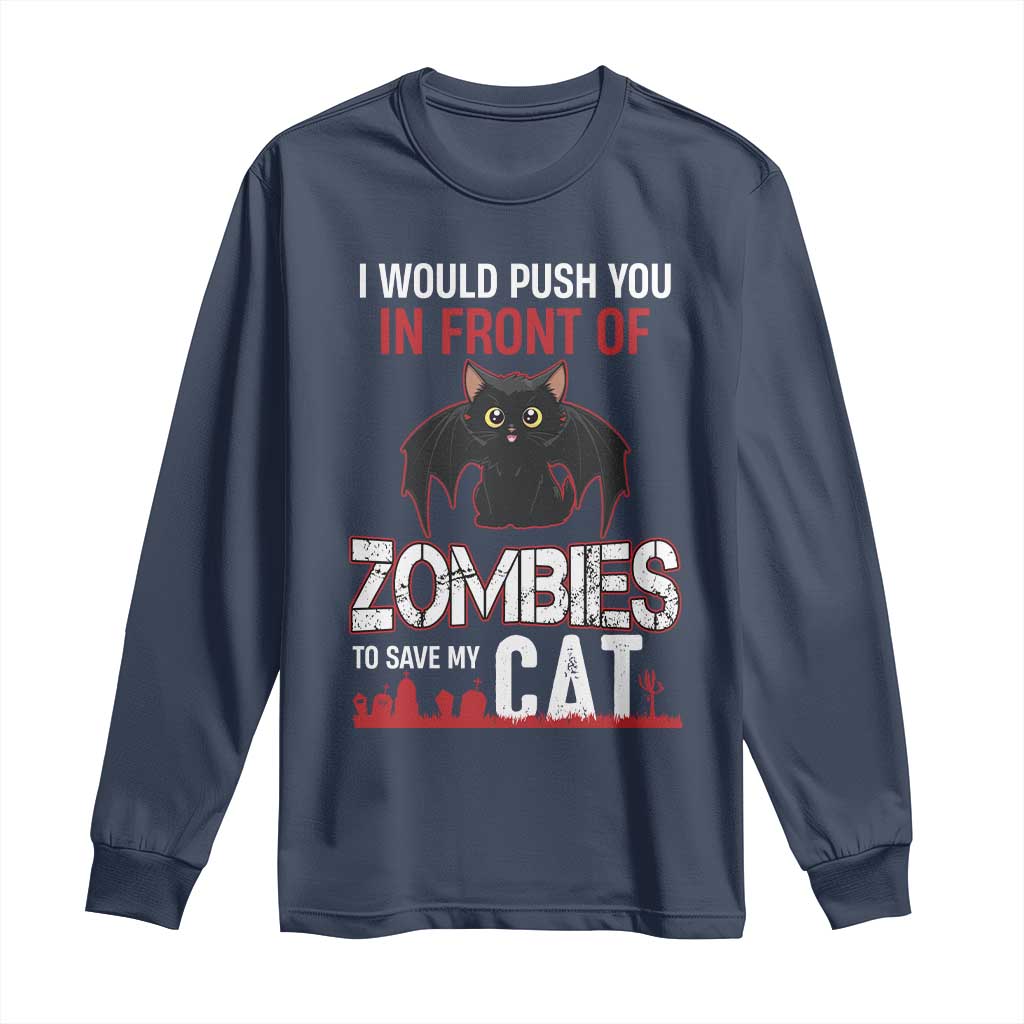 I Would Push You in Front Of Zombies To Save My Cat Long Sleeve Shirt Halloween Cat - Wonder Print Shop