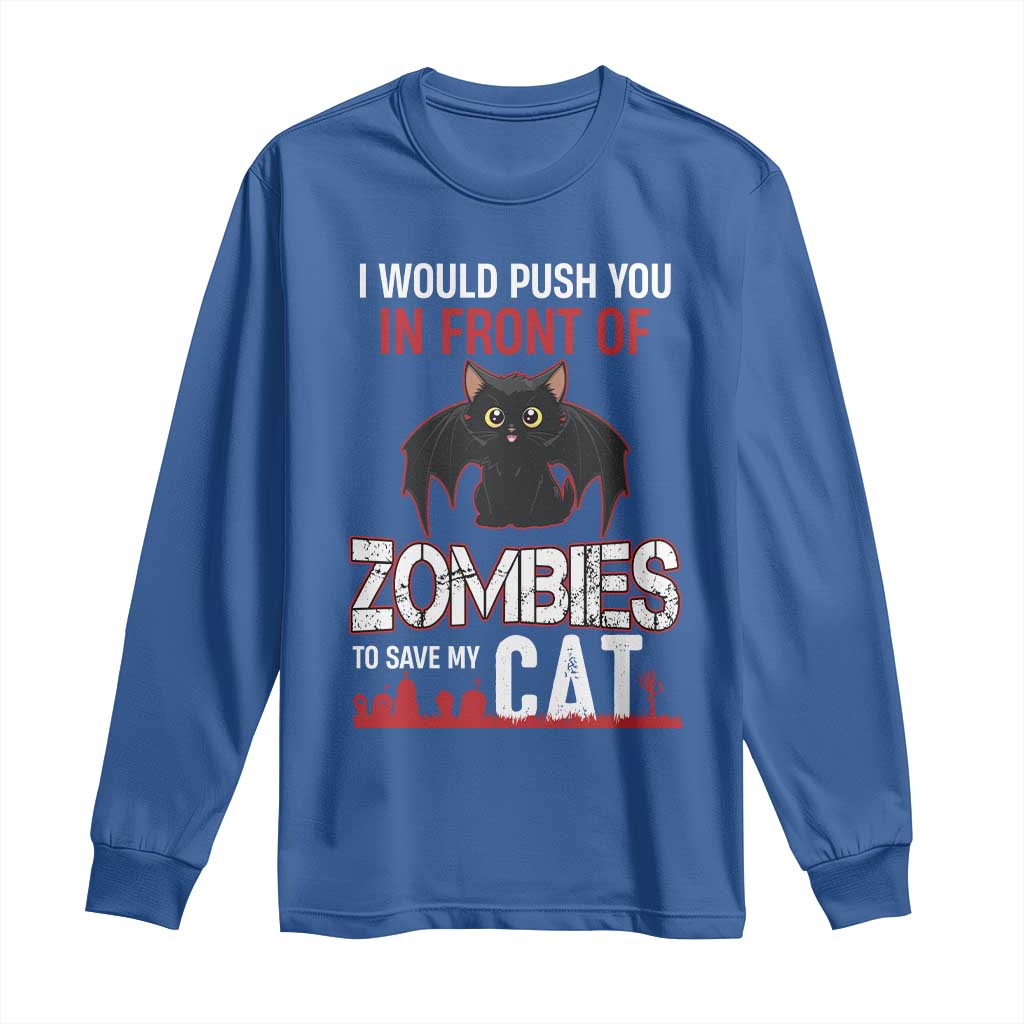 I Would Push You in Front Of Zombies To Save My Cat Long Sleeve Shirt Halloween Cat - Wonder Print Shop