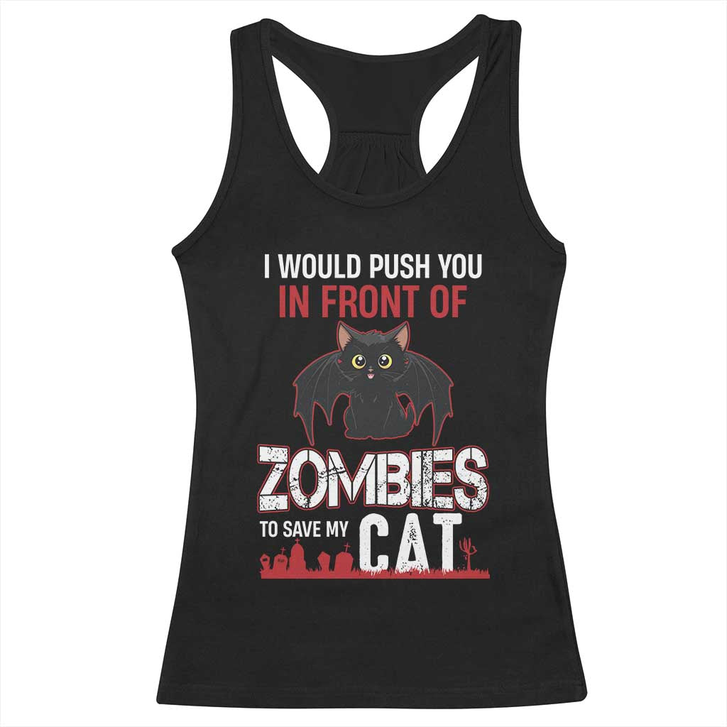 I Would Push You in Front Of Zombies To Save My Cat Racerback Tank Top Halloween Cat - Wonder Print Shop