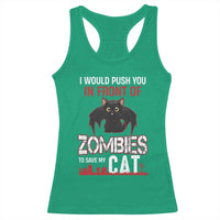 I Would Push You in Front Of Zombies To Save My Cat Racerback Tank Top Halloween Cat - Wonder Print Shop
