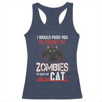 I Would Push You in Front Of Zombies To Save My Cat Racerback Tank Top Halloween Cat - Wonder Print Shop