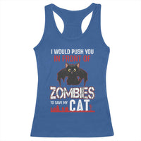 I Would Push You in Front Of Zombies To Save My Cat Racerback Tank Top Halloween Cat - Wonder Print Shop