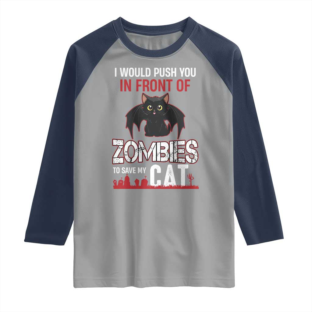 I Would Push You in Front Of Zombies To Save My Cat Raglan Shirt Halloween Cat - Wonder Print Shop