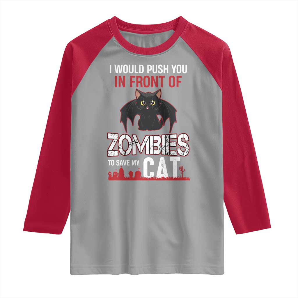 I Would Push You in Front Of Zombies To Save My Cat Raglan Shirt Halloween Cat - Wonder Print Shop
