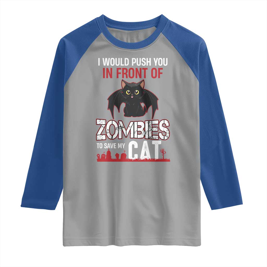 I Would Push You in Front Of Zombies To Save My Cat Raglan Shirt Halloween Cat - Wonder Print Shop